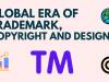 GLOBAL ERA OF TRADEMARK, COPYRIGHT AND DESIGN
