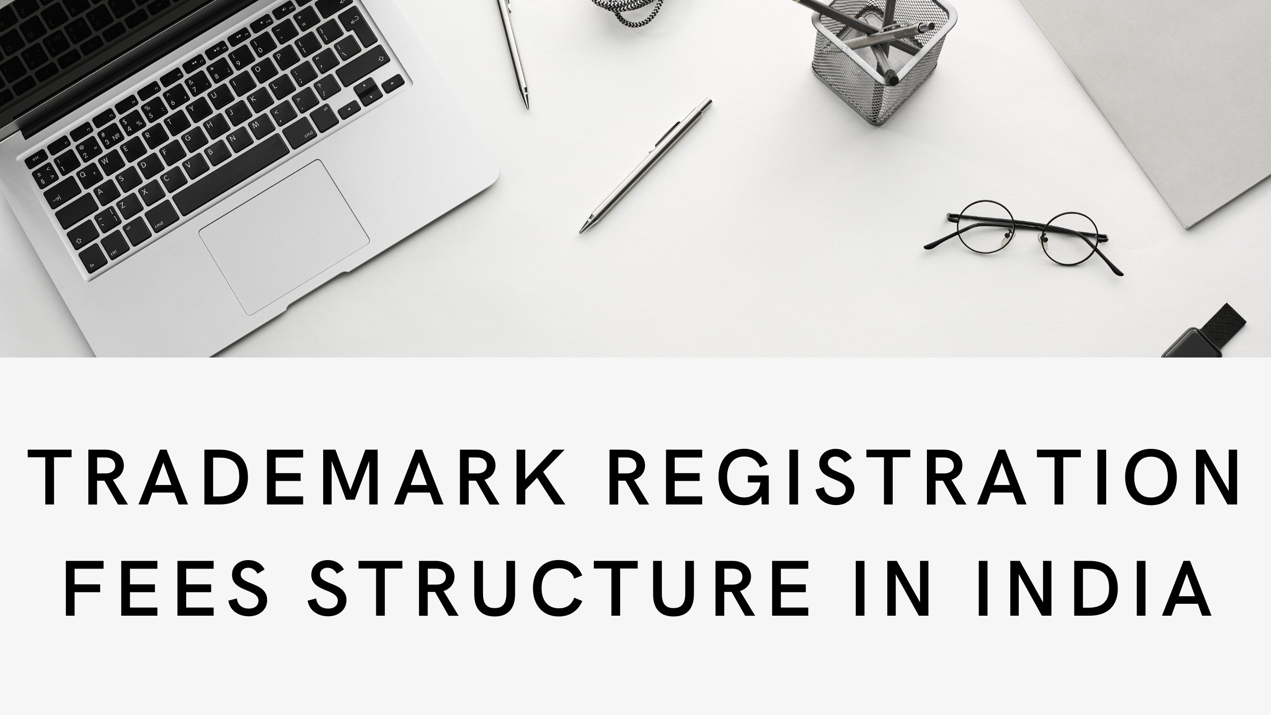Trademark registration fees Structure in India.