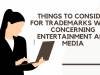 THINGS TO CONSIDER FOR TRADEMARKS WORK CONCERNING ENTERTAINMENT AND MEDIA