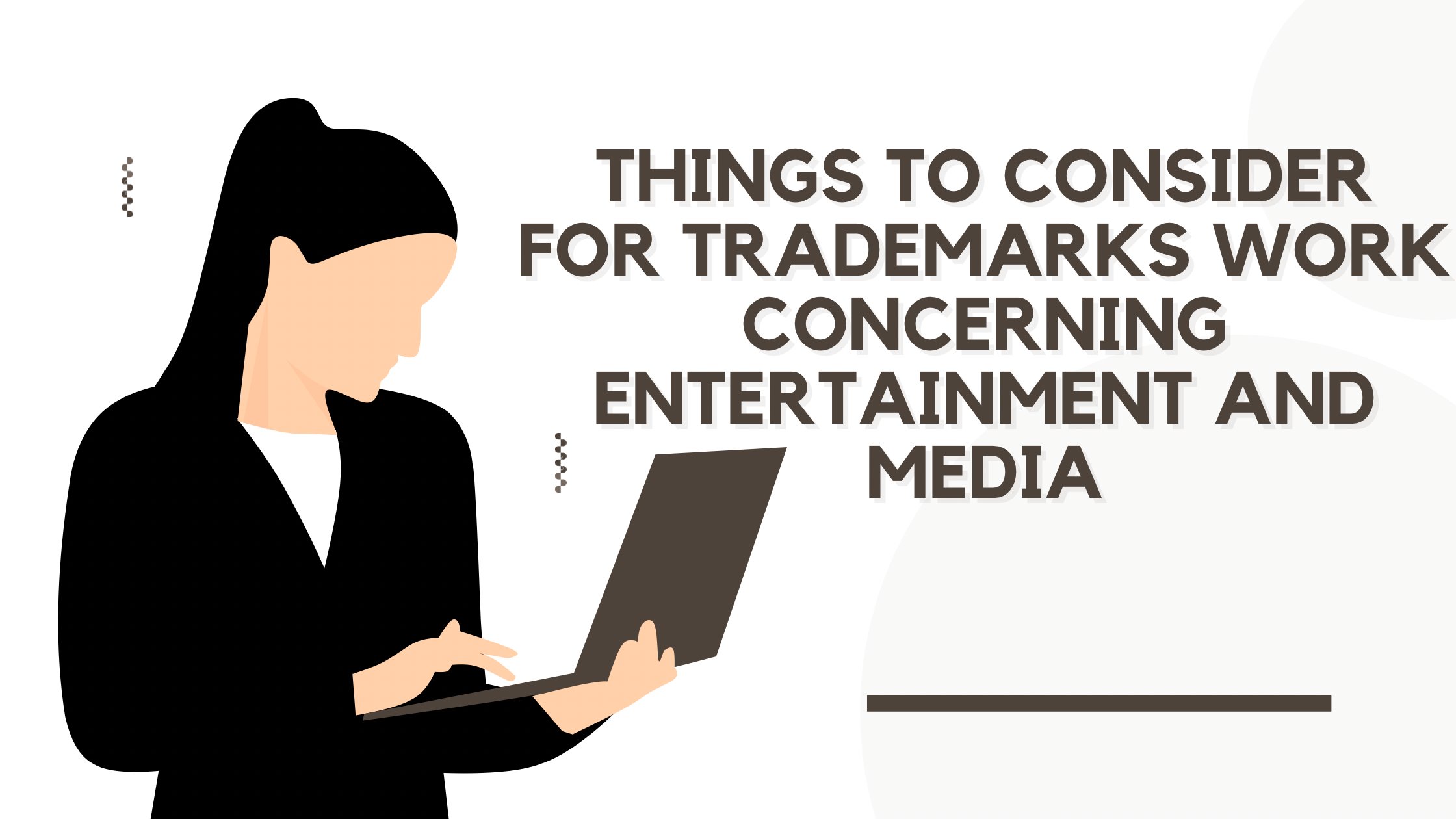 THINGS TO CONSIDER FOR TRADEMARKS WORK CONCERNING ENTERTAINMENT AND MEDIA