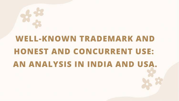 WELL-KNOWN TRADEMARK AND HONEST AND CONCURRENT USE: AN ANALYSIS IN INDIA AND UNITED STATES OF AMERICA.
