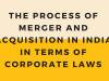 The process of merger and acquisition in India in terms of corporate laws.