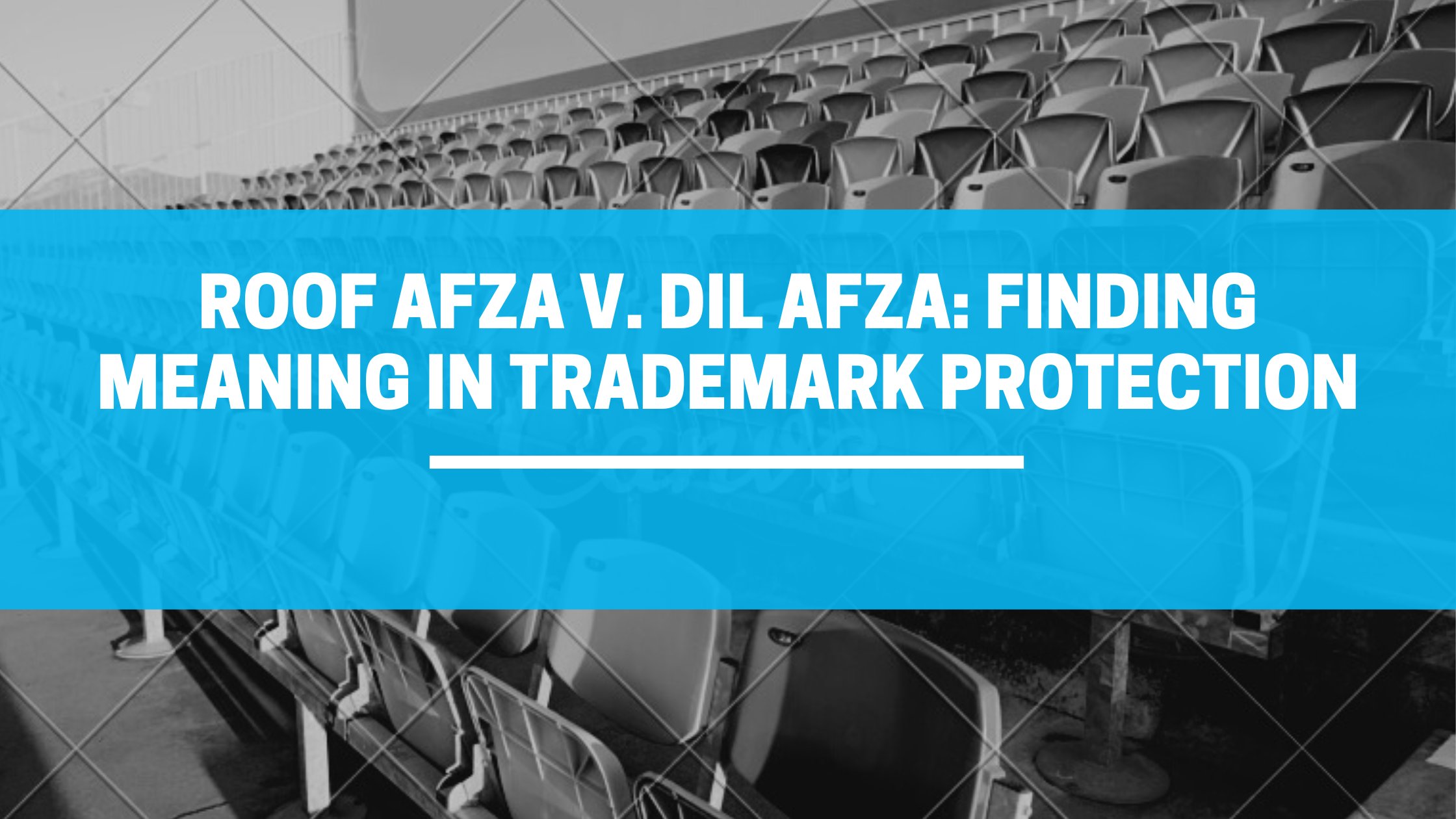 ROOF AFZA V. DIL AFZA: FINDING MEANING IN TRADEMARK PROTECTION