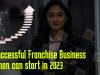 5 SUCCESSFUL FRANCHISE BUSINESSES WOMEN CAN START IN INDIA IN 2023