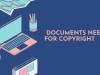 DOCUMENTS NEEDED FOR COPYRIGHT