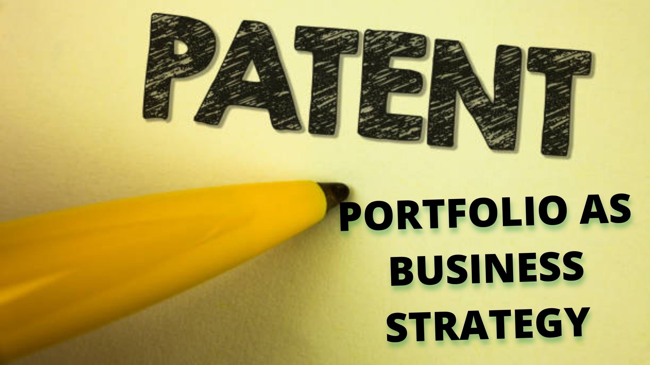 Patent Portfolio as Business Strategy