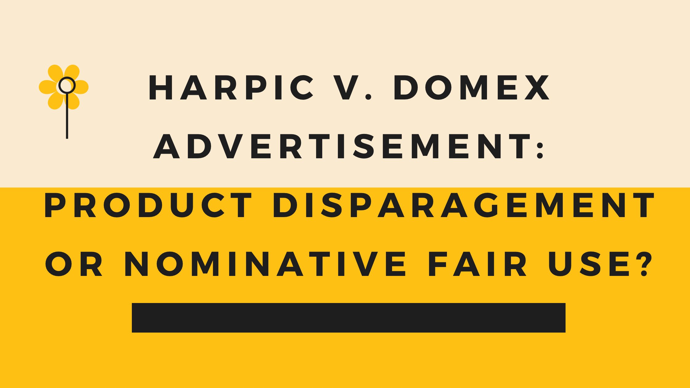 HARPIC V. DOMEX ADVERTISEMENT: PRODUCT DISPARAGEMENT, OR NOMINATIVE FAIR USE?