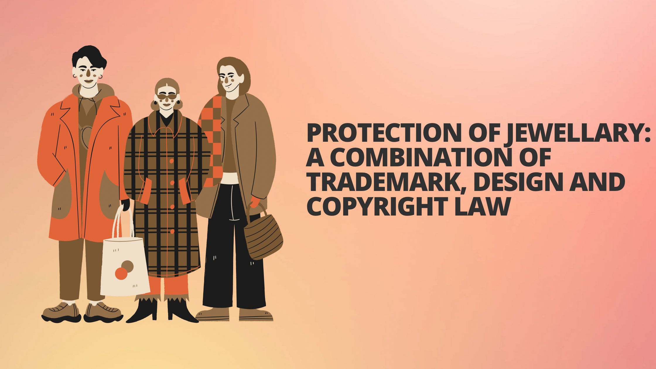 PROTECTION OF JEWELLARY: A COMBINATION OF TRADEMARK, DESIGN AND COPYRIGHT LAW.