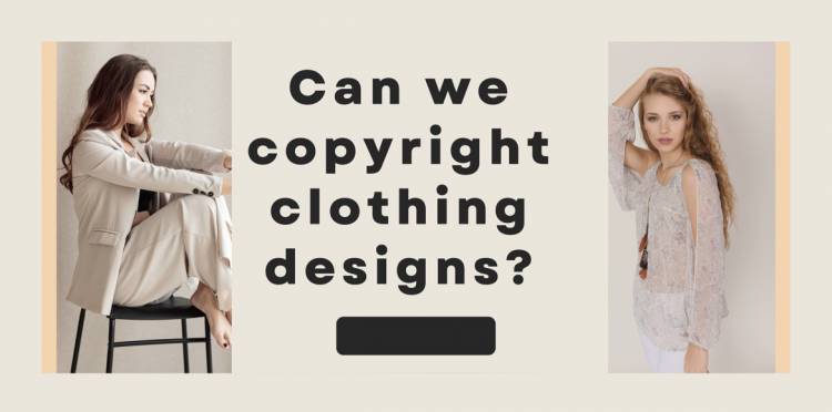 Can we copyright clothing designs?