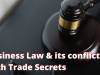 Business Law & its conflicts with Trade Secrets
