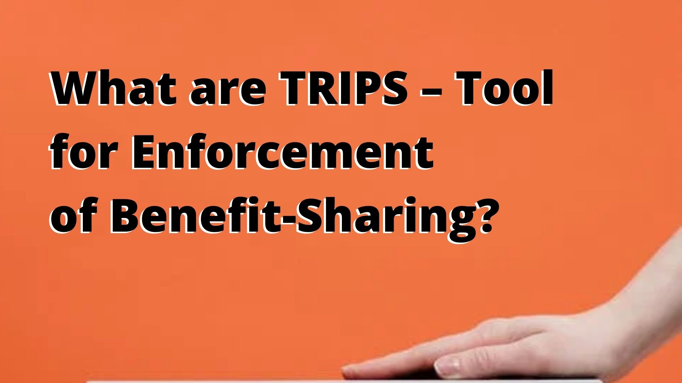 What are TRIPS – Tool for Enforcement of Benefit-Sharing?