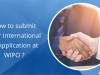 How to submit your International IP Application at WIPO ?