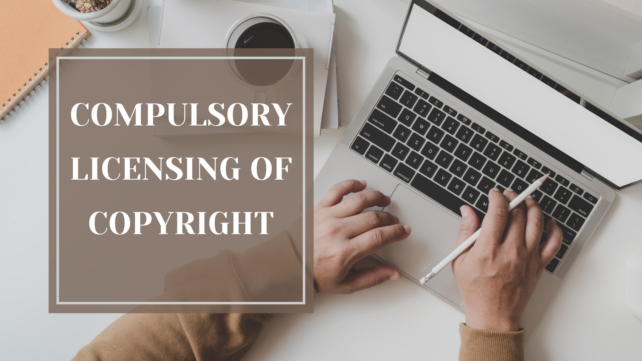 COMPULSORY LICENSING OF COPYRIGHT