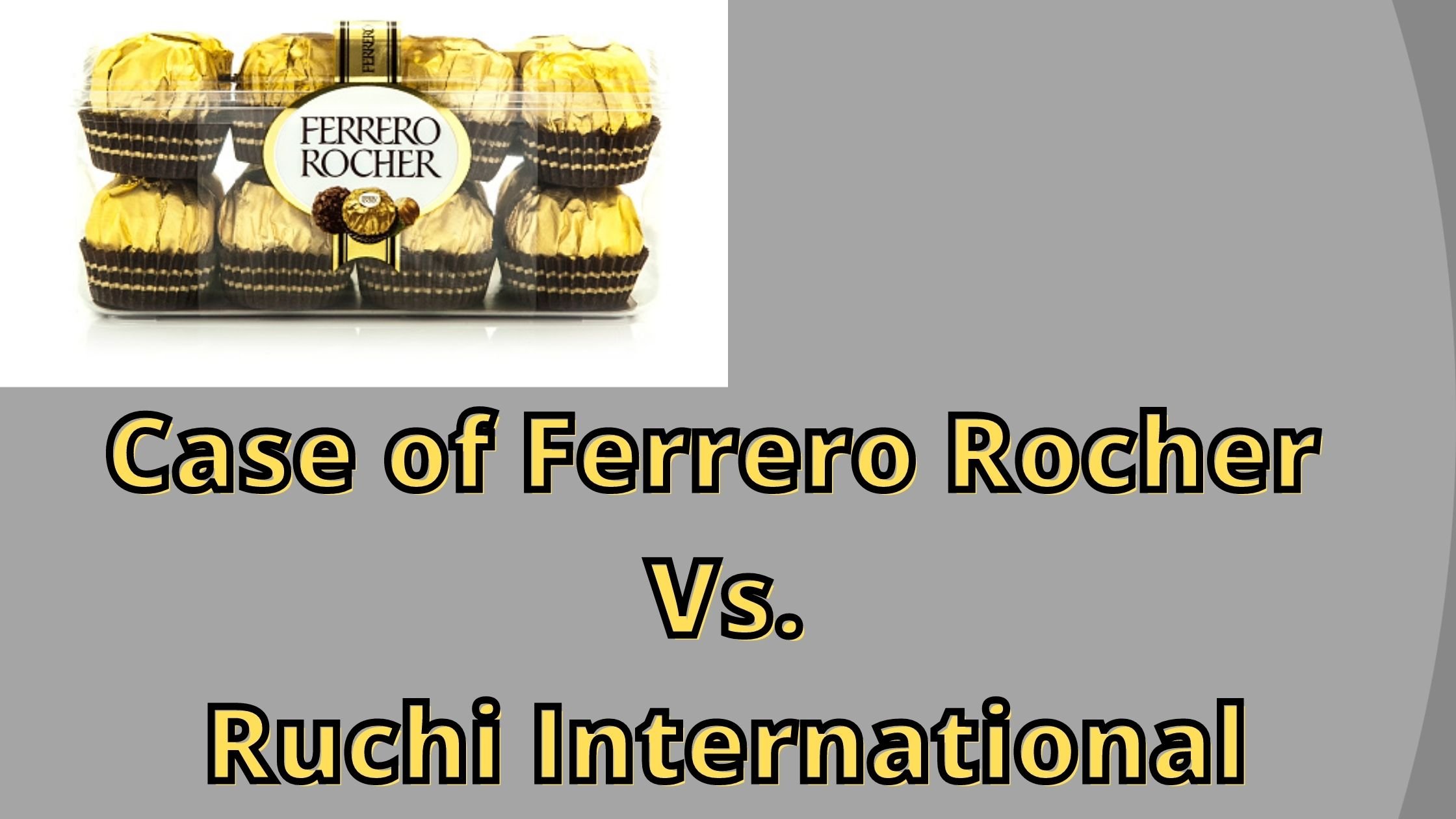 Analysis of Ferrero Rocher V. Ruchi International in Relation to Trademark Infringement