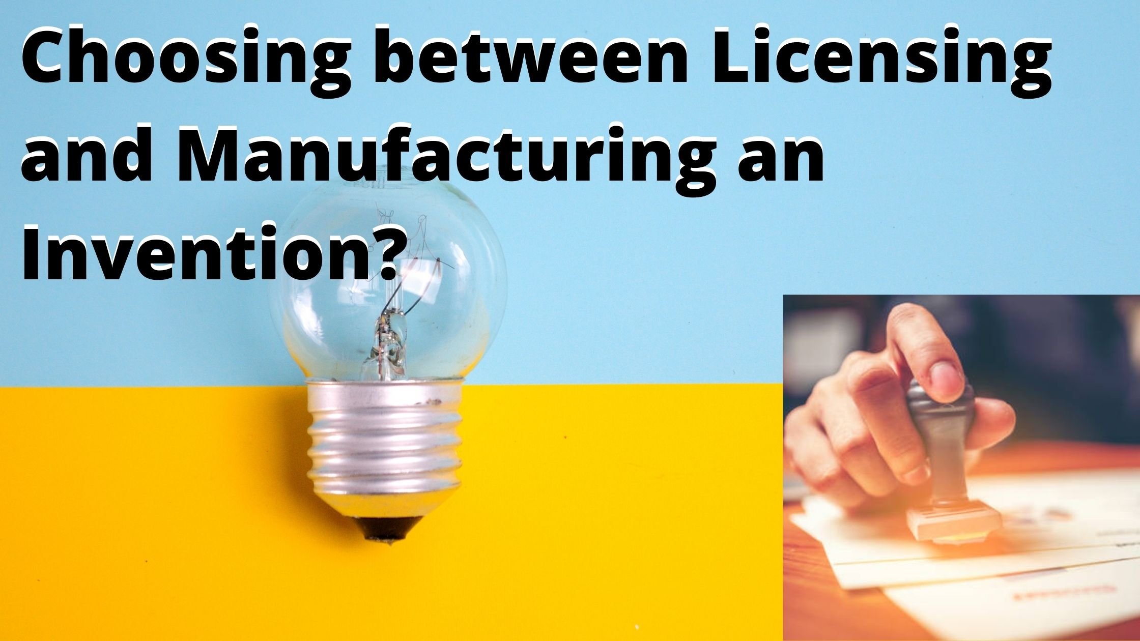 Choosing between Licensing and Manufacturing an Invention?