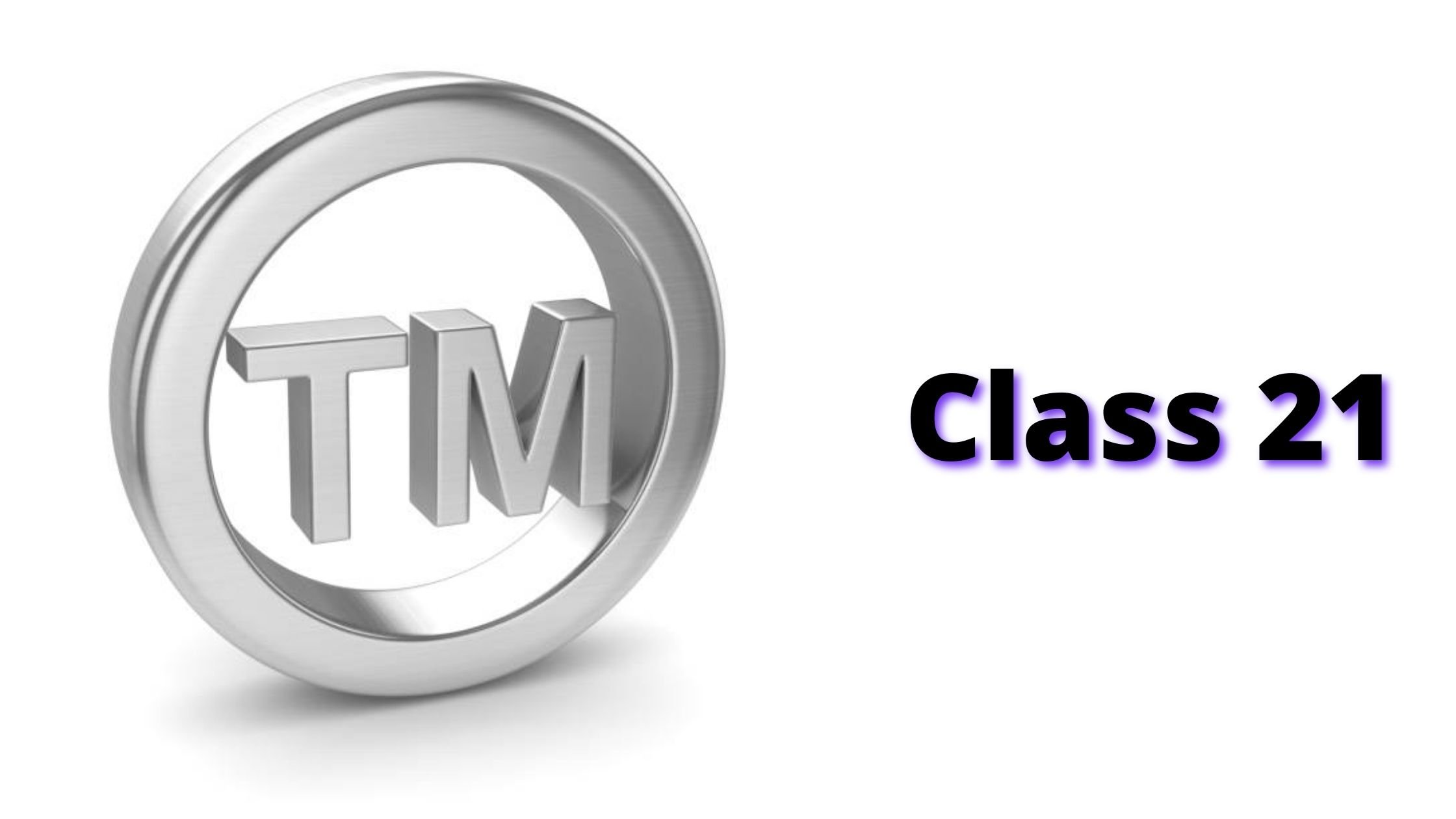 TRADEMARK CLASS TWENTY-ONE 