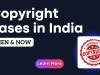 COPYRIGHT CASES IN INDIA: THEN & NOW 