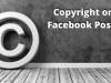 COPYRIGHT OF POSTS ON FACEBOOK