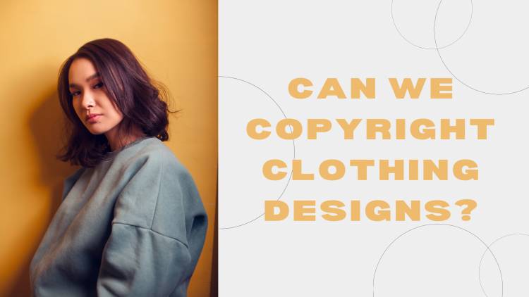 CAN WE COPYRIGHT CLOTHING DESIGNS?