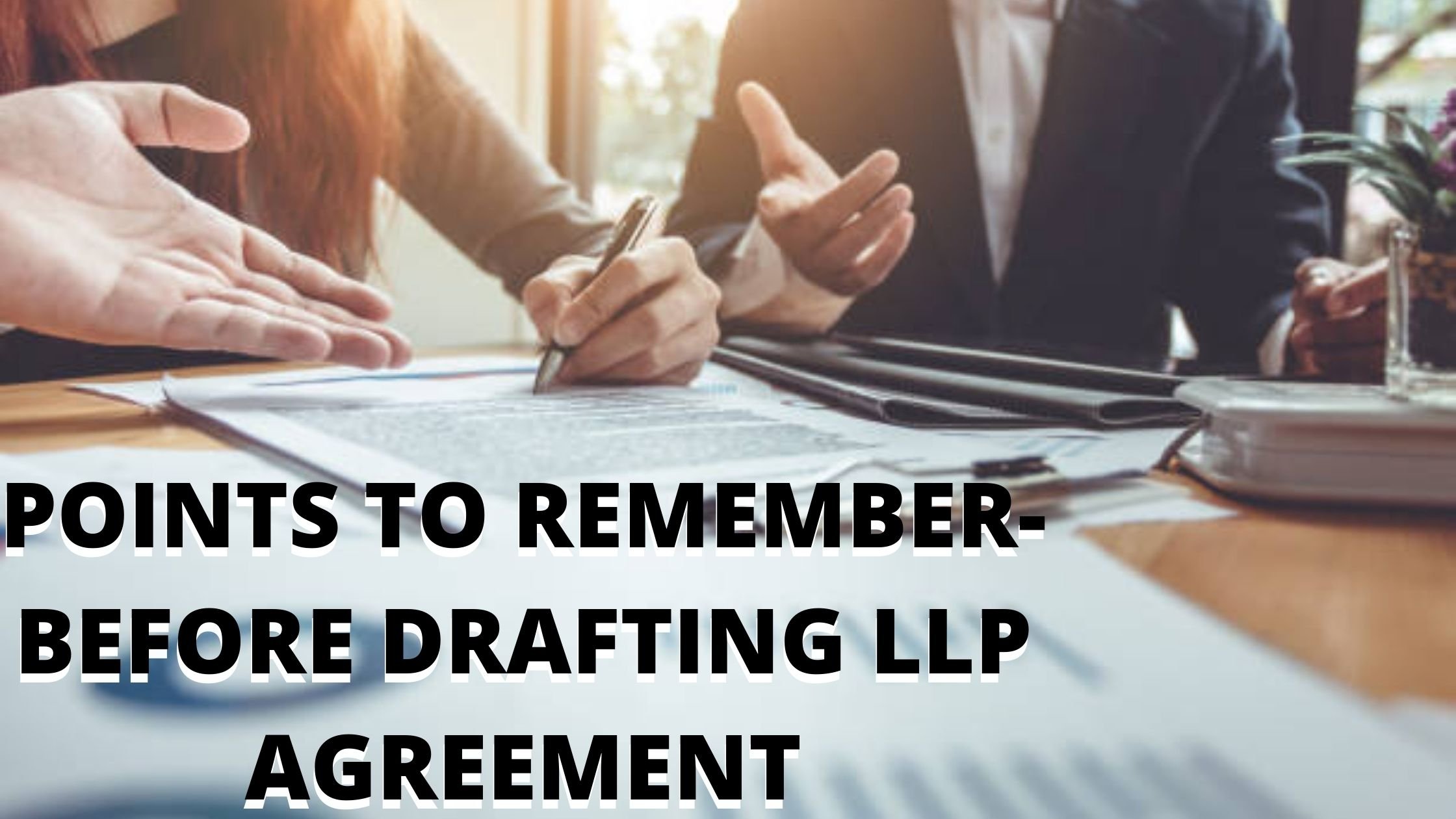 Consider these points before you Draft your LLP Agreement
