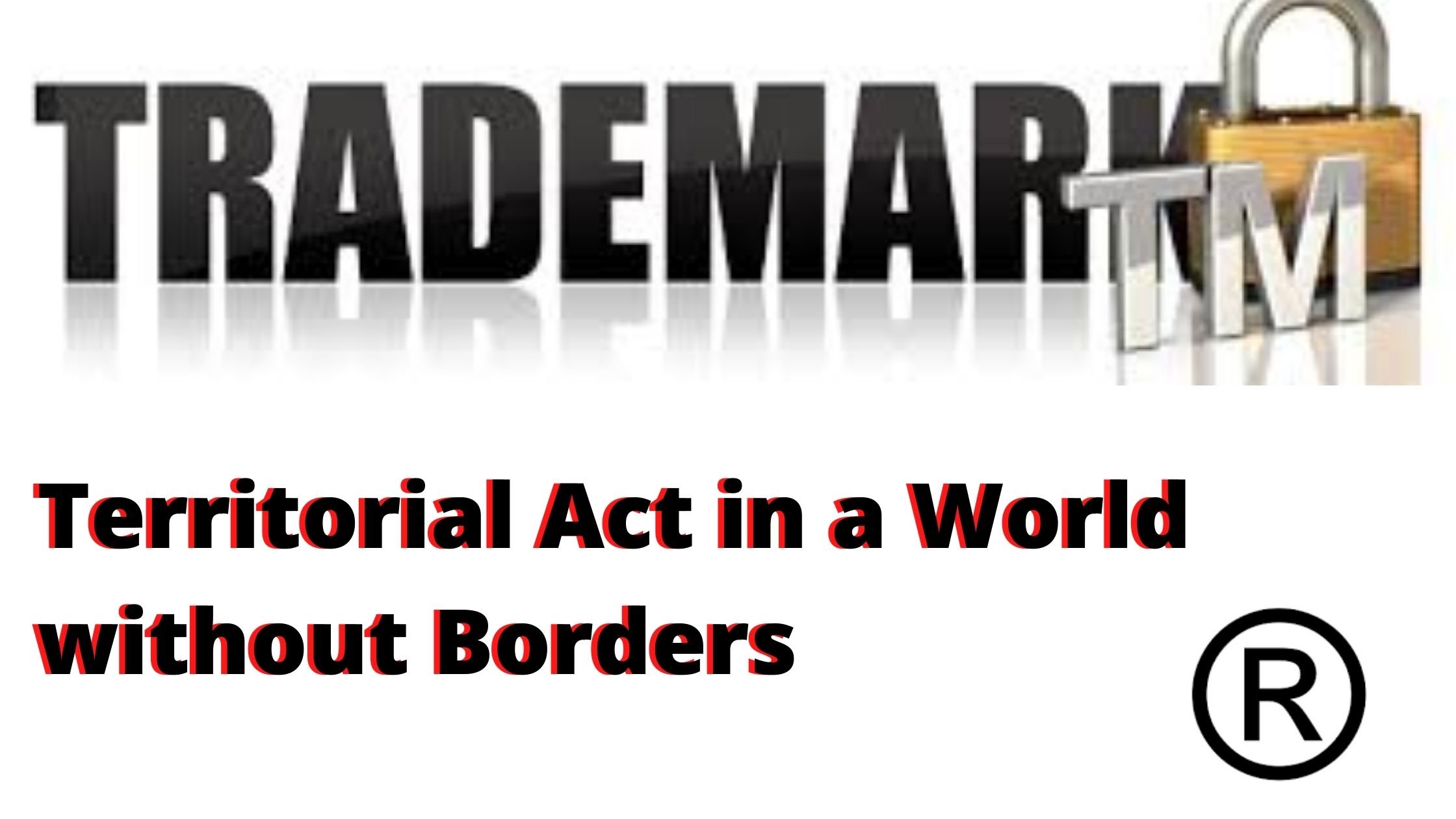 TERRITORIALITY ACT OF TRADEMARKS IN A WORLD WITHOUT BORDERS