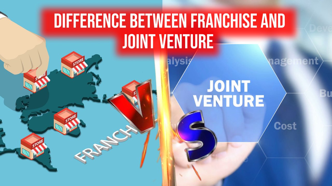 Difference Between Franchise and Joint Venture