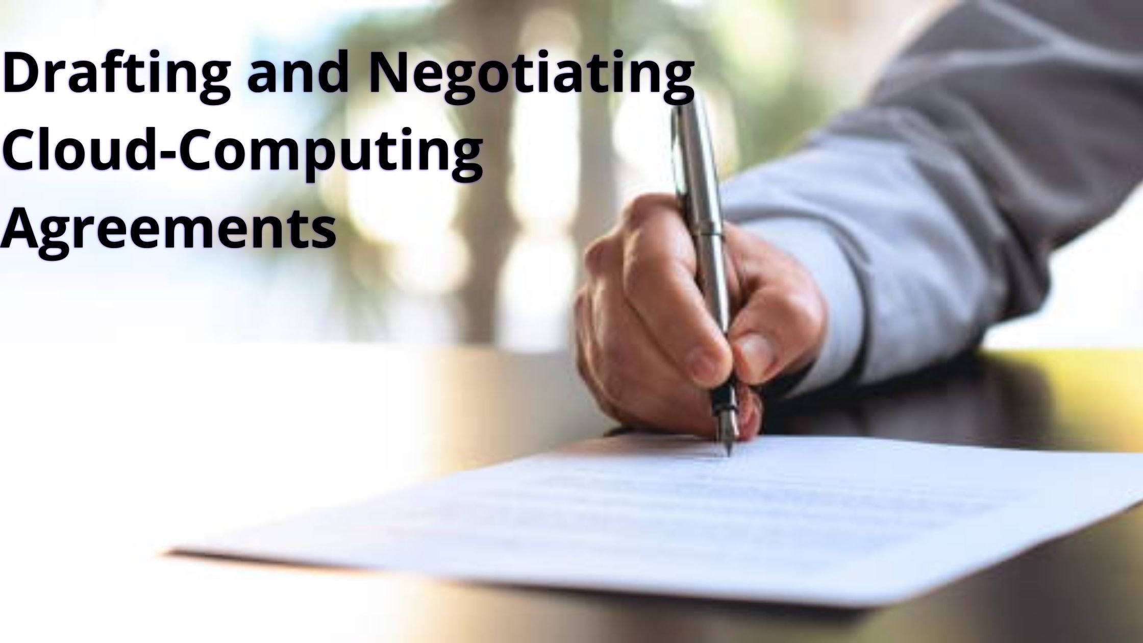 Drafting and Negotiating Effective Cloud-Computing Agreements