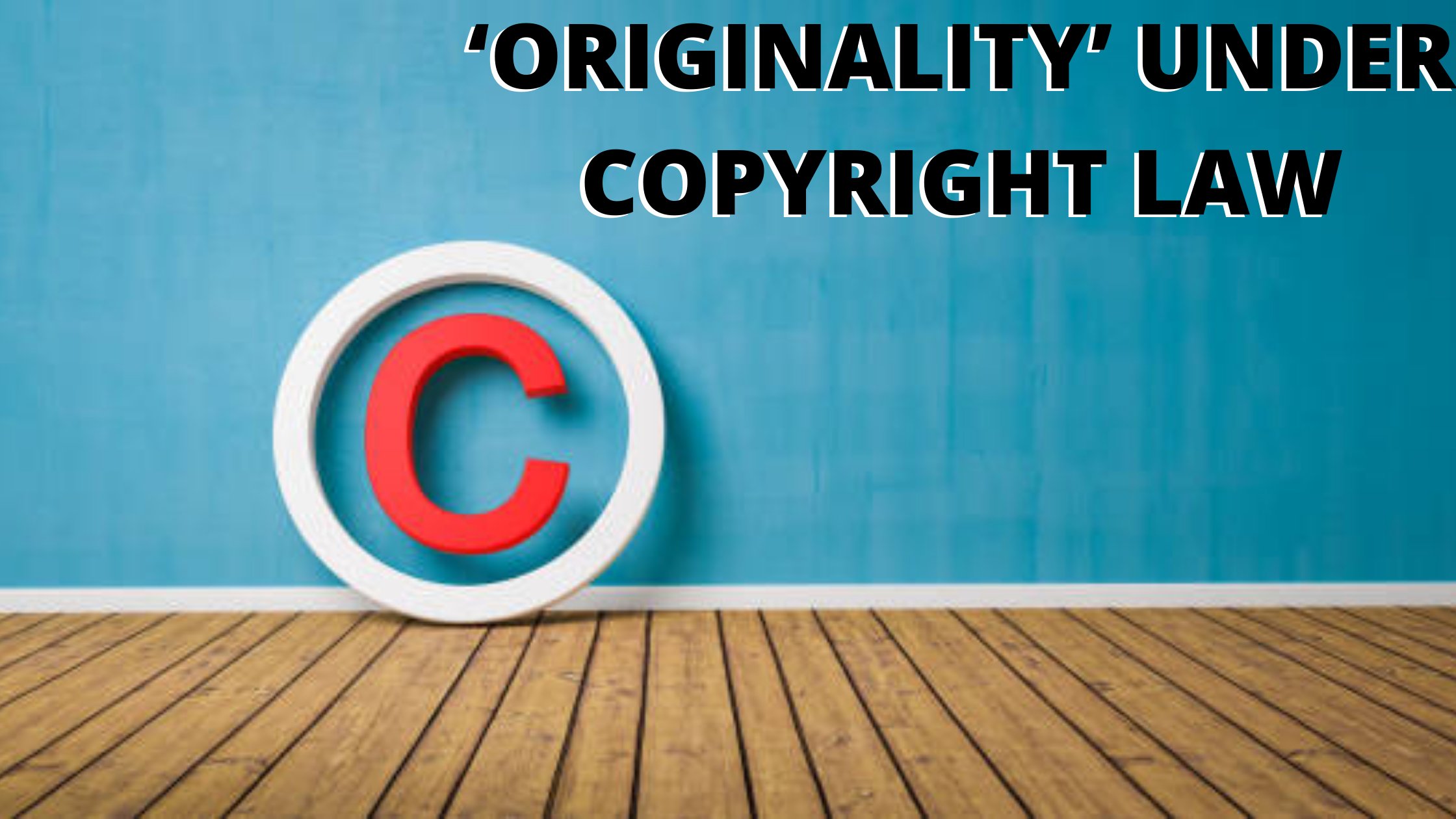 ‘ORIGINALITY’ UNDER COPYRIGHT LAW