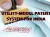 UTILITY MODEL PATENT SYSTEM FOR INDIA