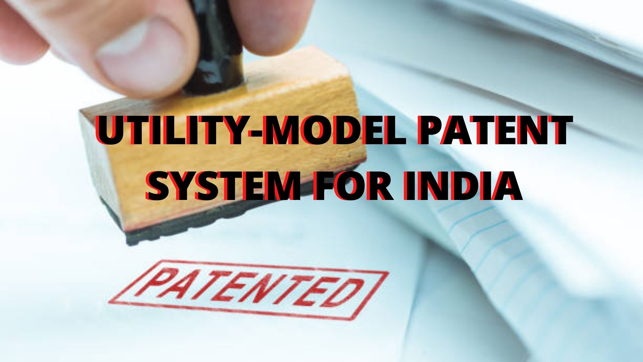 UTILITY MODEL PATENT SYSTEM FOR INDIA