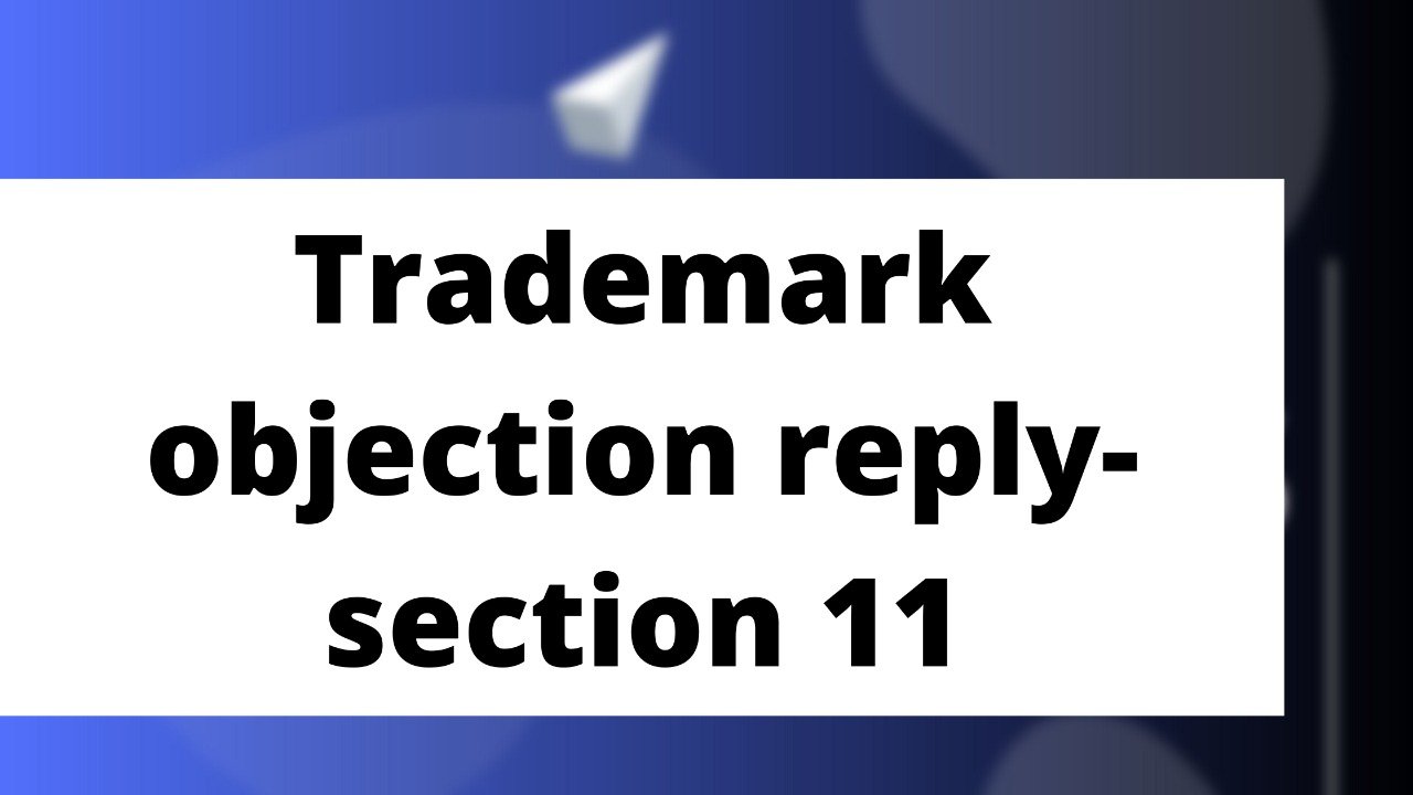 TRADEMARK OBJECTION REPLY SECTION 11