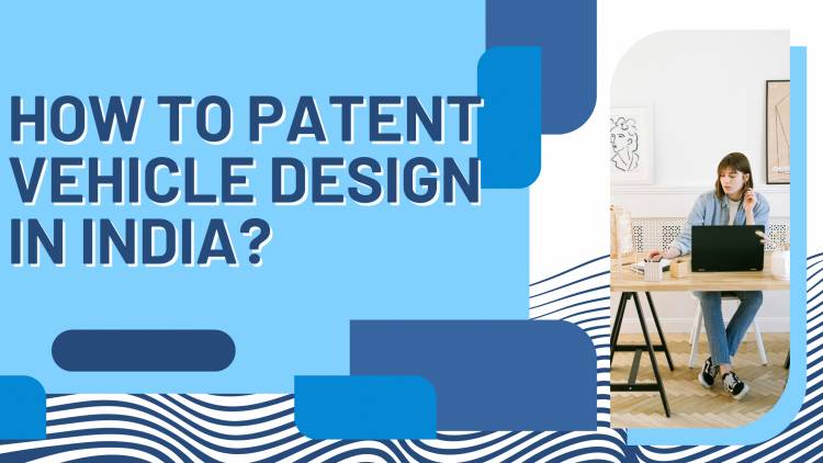 How to patent vehicle design in India?