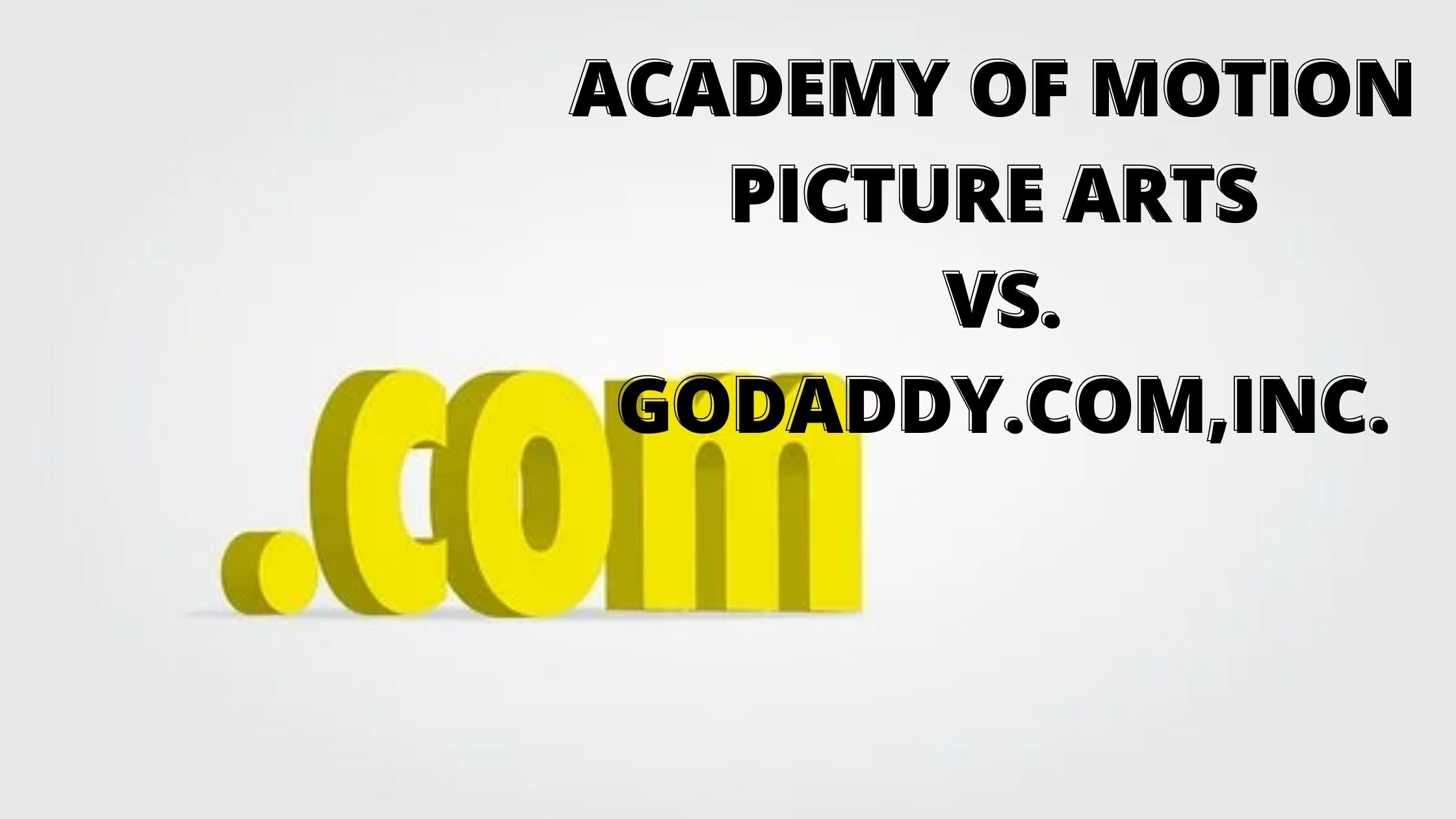 ACADEMY OF MOTION PICTURE ARTS  VS.  GODADDY.COM, INC.  Trademark Dispute 