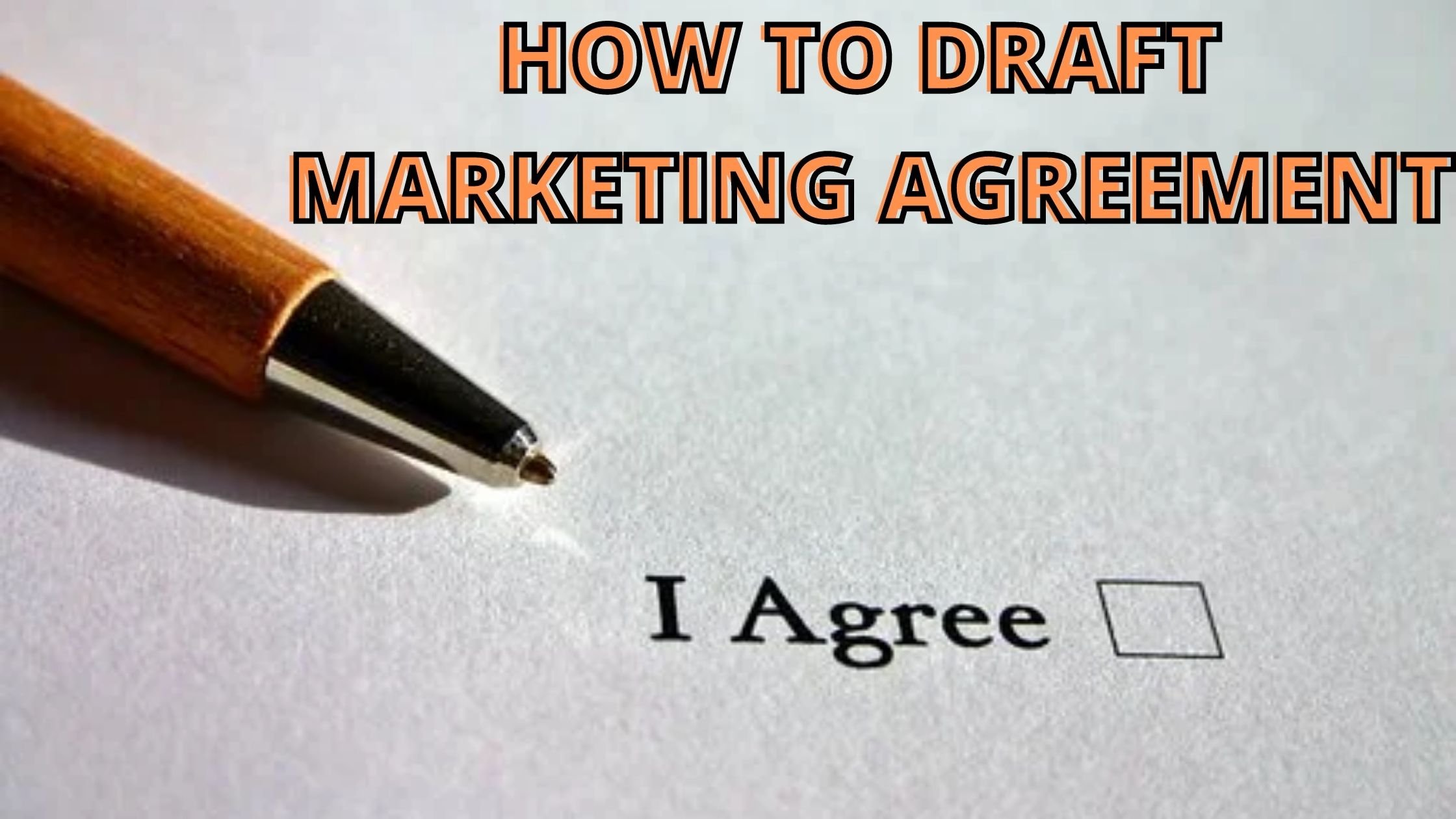 HOW TO DRAFT A MARKETING AGREEMENT?