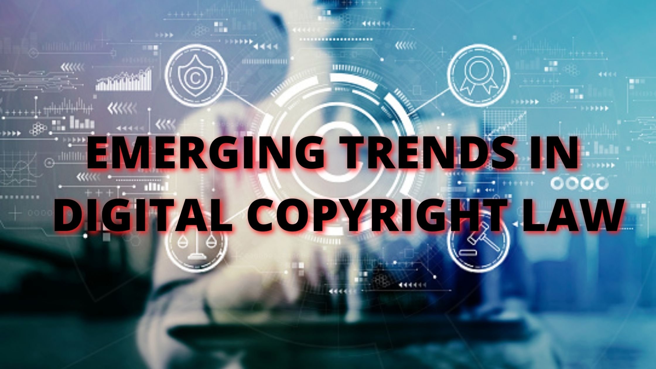 Emerging Trends in Digital Copyright Law