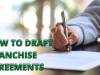HOW TO DRAFT A FRANCHISE AGREEMENT?