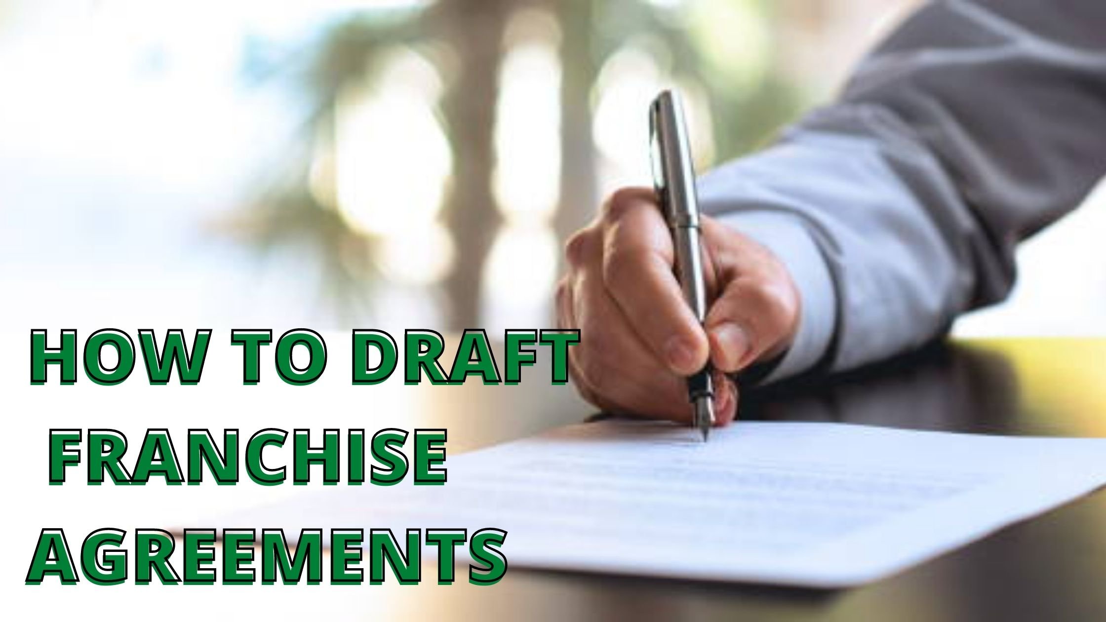 HOW TO DRAFT A FRANCHISE AGREEMENT?