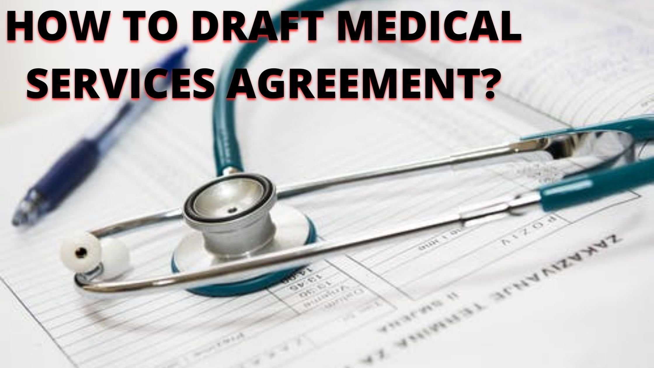  HOW TO DRAFT A MEDICAL SERVICES AGREEMENT?