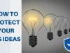 HOW TO PROTECT YOUR BIG IDEAS?