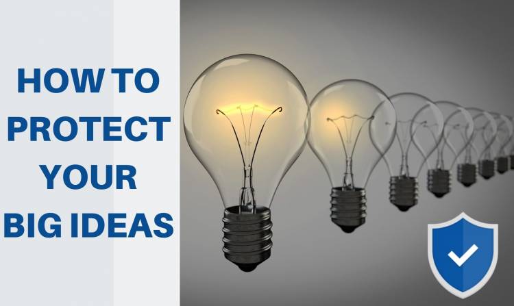 HOW TO PROTECT YOUR BIG IDEAS?