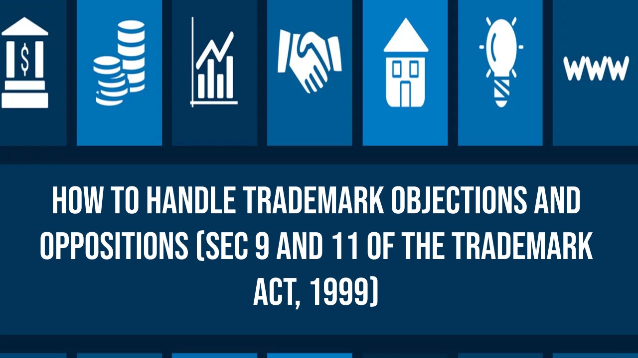 How to handle Trademark Objections and Oppositions (Sec 9 and 11 of the Trademark Act, 1999)?