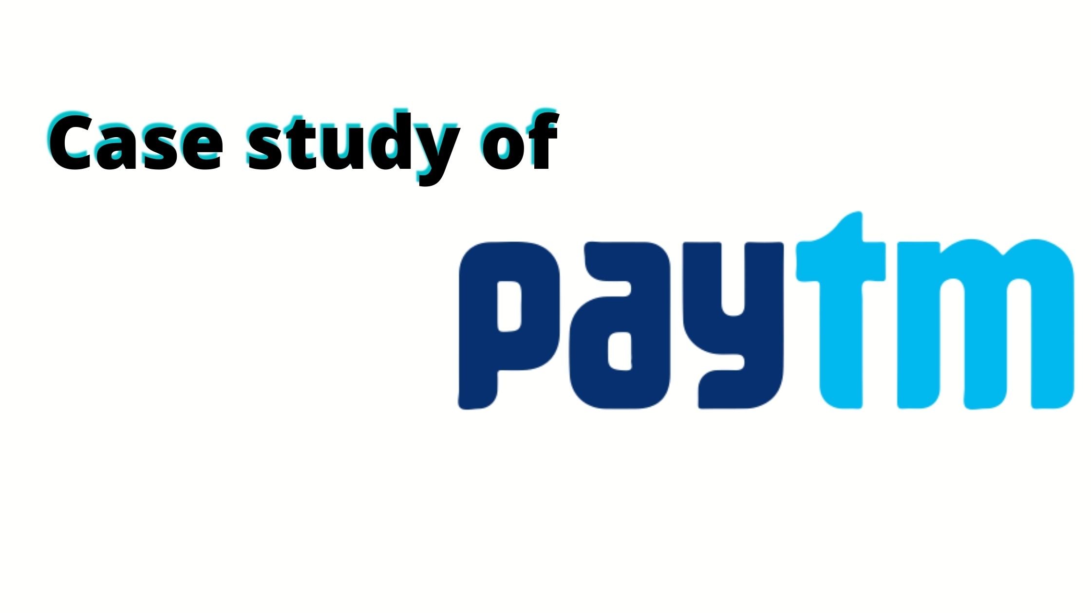        CASE STUDY OF PAYTM