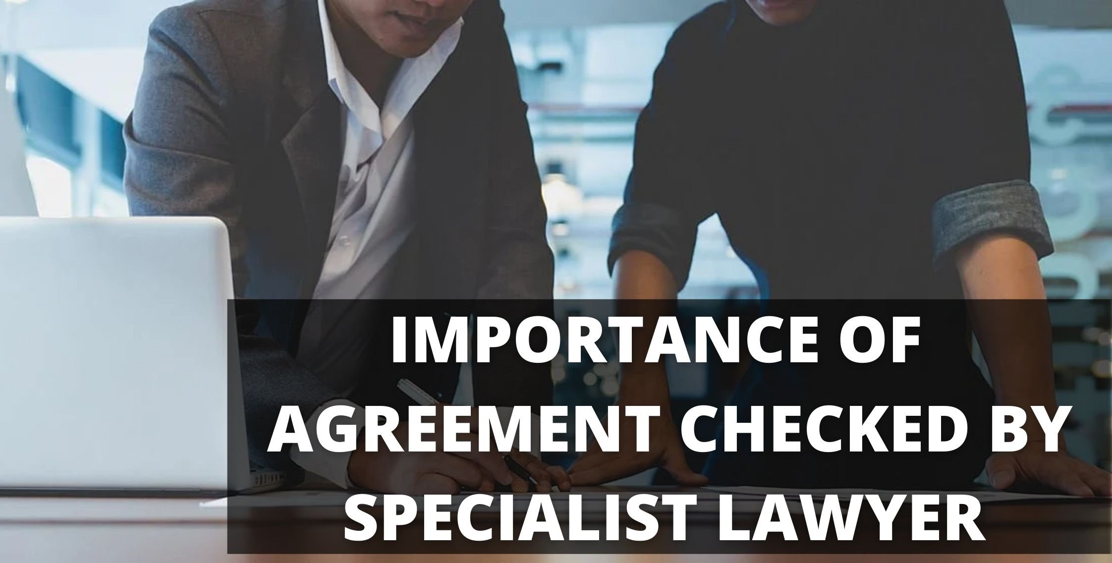 WHY IS IT IMPORTANT TO HAVE A FRANCHISE AGREEMENT CHECKED BY A SPECIALIST LAWYER?