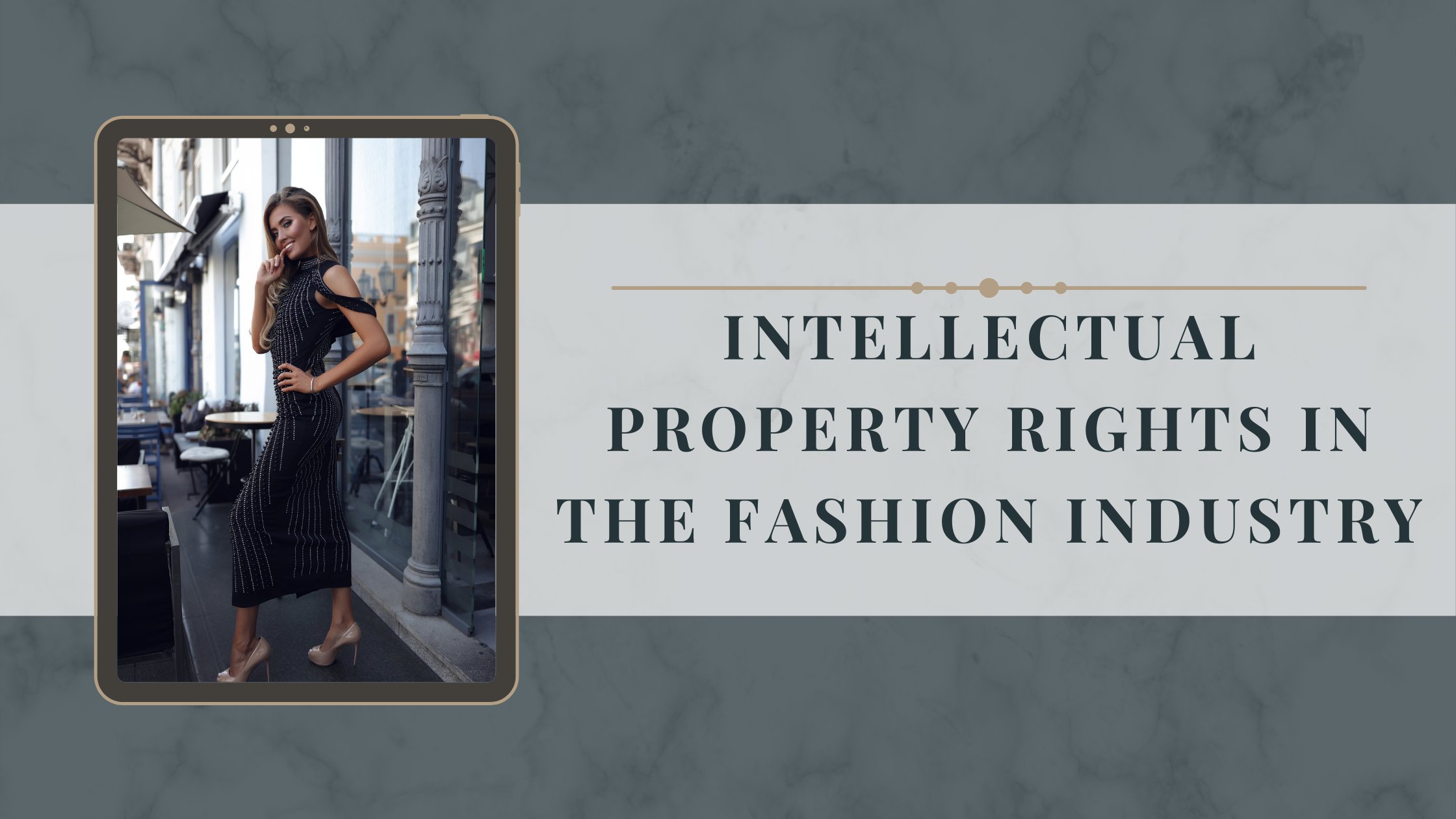 INTELLECTUAL PROPERTY RIGHTS IN THE FASHION INDUSTRY