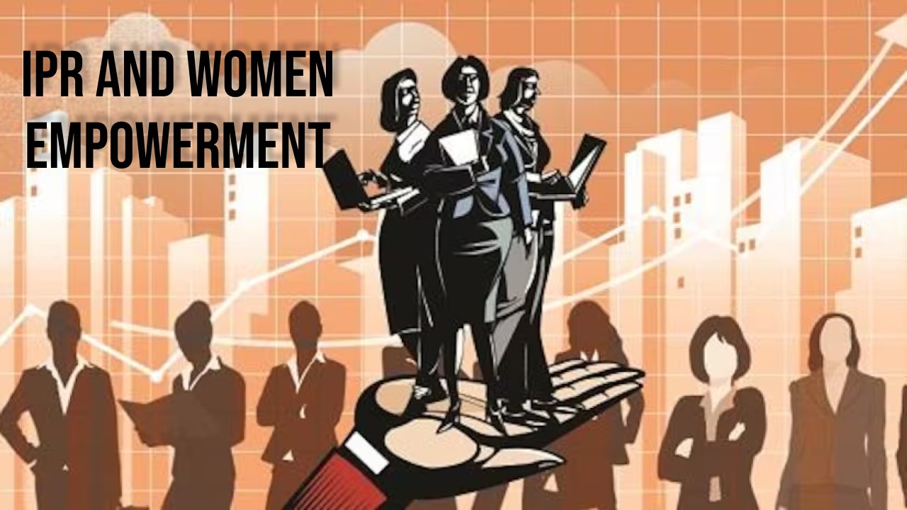IPR AND WOMEN EMPOWERMENT