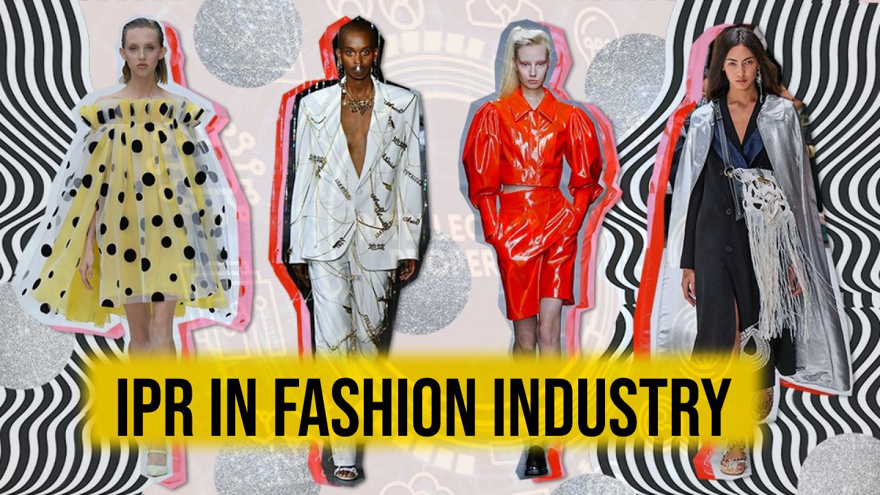 INTELLECTUAL PROPERTY RIGHTS IN THE FASHION INDUSTRY