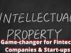 IPR- Game-changer for Fintech Companies and Start-ups