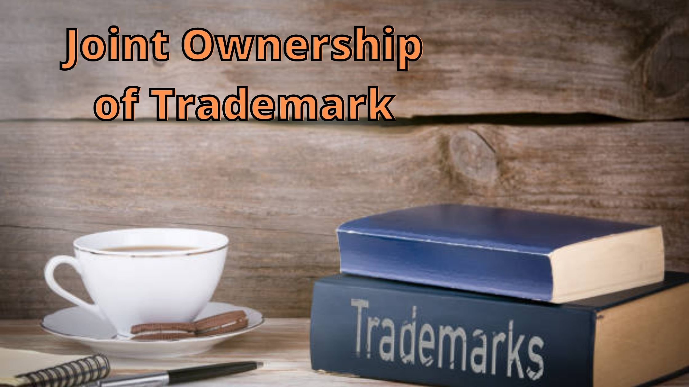 Joint Ownership of Trademark: Understanding and Advantages