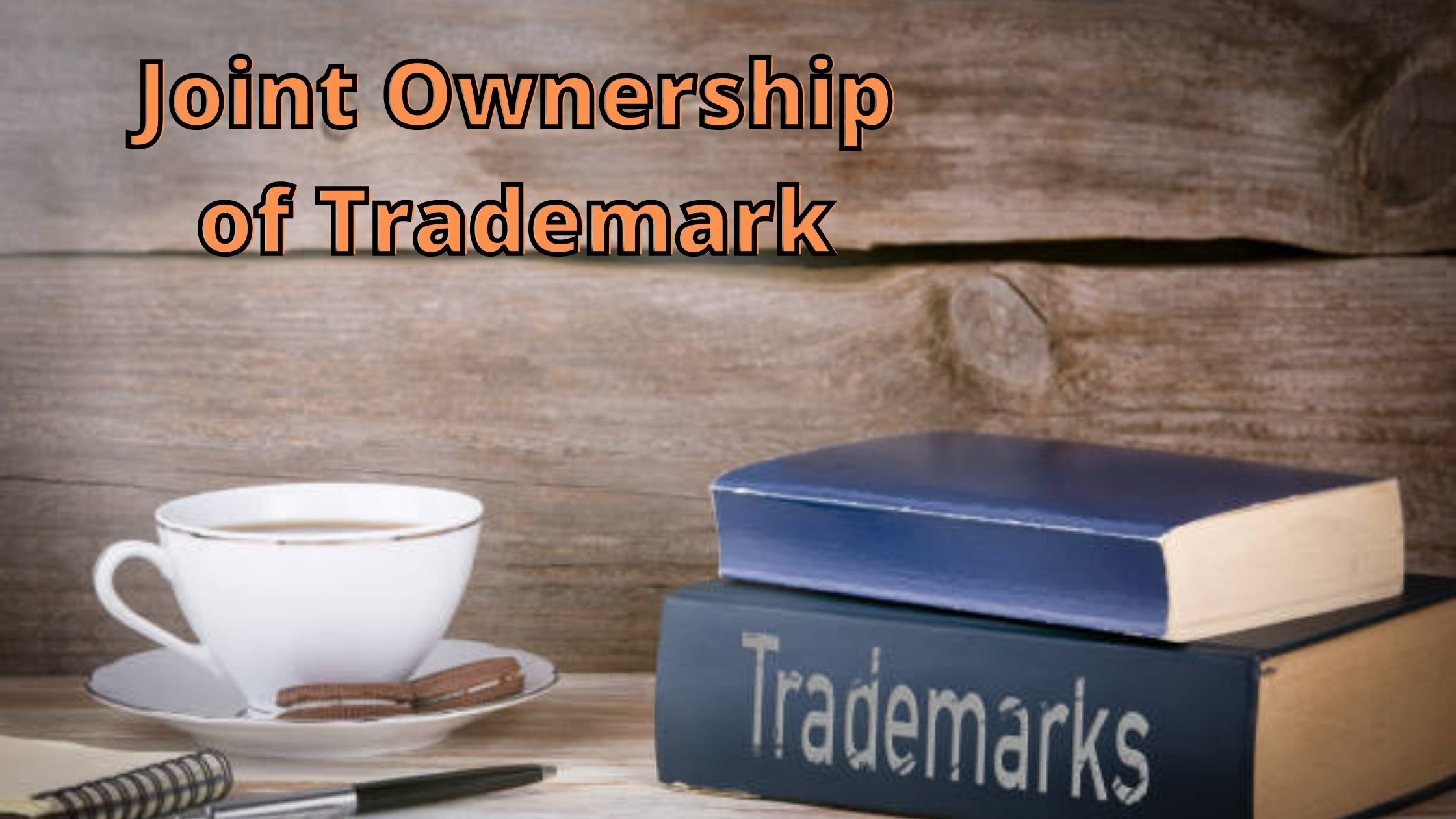 Joint Ownership of Trademark Understanding and Advantages Blog