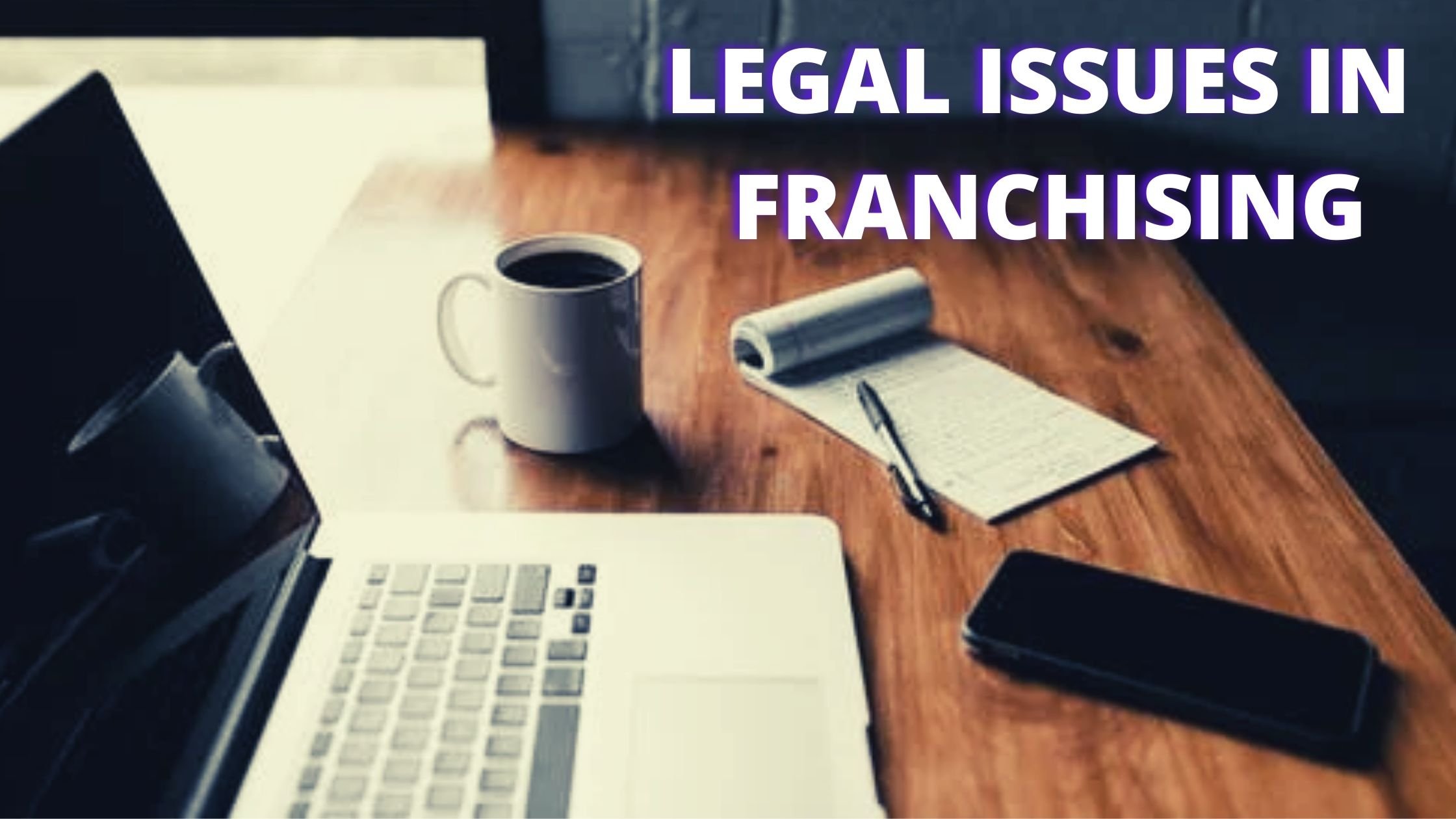 LEGAL ISSUES IN FRANCHISING